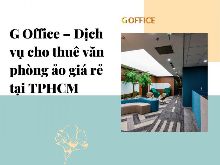 G Office – Dịch vụ cho thuê văn phòng ảo giá rẻ tại TPHCM