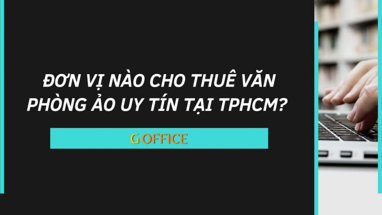 Đơn vị nào cho thuê văn phòng ảo uy tín tại TPHCM