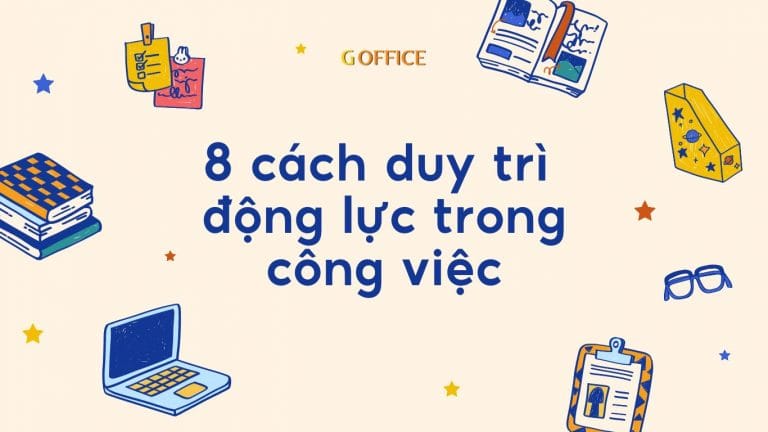 cách duy trì động lực trong công việc