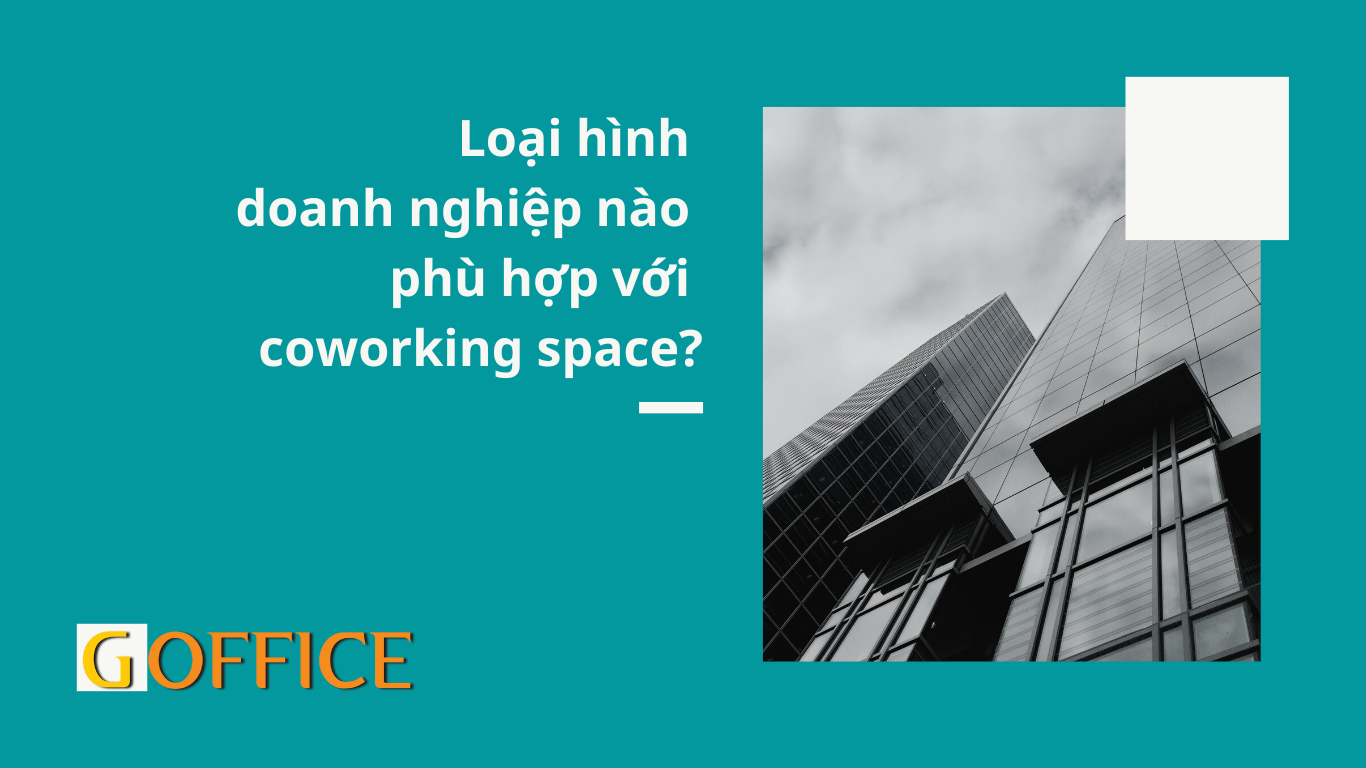 Loại hình doanh nghiệp nào phù hợp với coworking space?