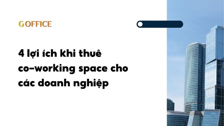 4 lợi ích khi thuê co-working space cho các doanh nghiệp